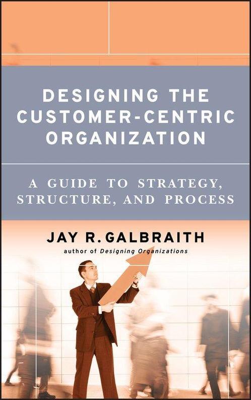 Designing the Customer-Centric Organization - Jay R. Galbrai, Livres, Livres d'étude & Cours, Envoi