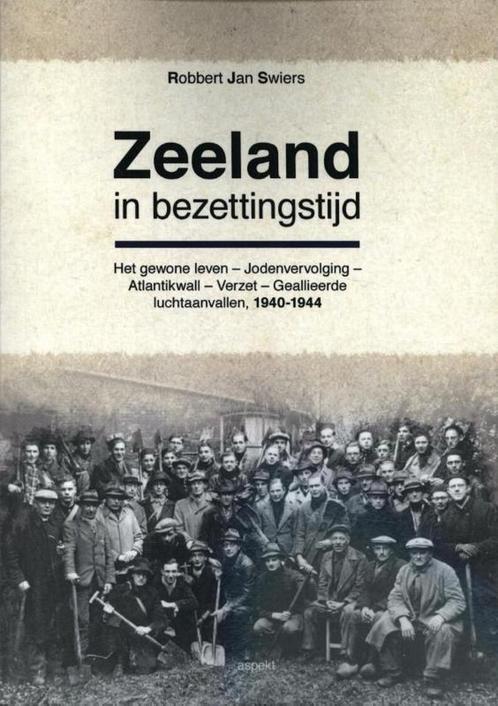 Zeeland in bezettingstijd 9789463382755 Robbert Jan Swiers, Boeken, Overige Boeken, Gelezen, Verzenden