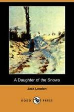A Daughter of the Snows (Dodo Press). London, Jack   New., Jack London, Zo goed als nieuw, Verzenden