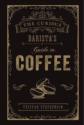 The Curious Barista’s Guide to Coffee 9781788790833, Verzenden, Tristan Stephenson