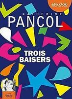 Trois baisers: Livre audio 2 CD MP3 von Pancol, Kat...  Book, Verzenden