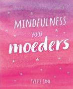 Mindfulness voor moeders 9789461888099 Yvette Jane, Verzenden, Yvette Jane