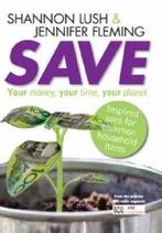 Save: Your Money, Your Time, Your Planet 9780733324444, Shannon Lush, Jennifer Fleming, Verzenden