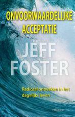 Onvoorwaardelijke acceptatie 9789088400902 Jeff Foster, Verzenden, Jeff Foster