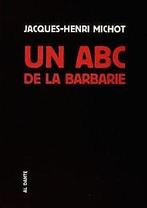 Un ABC de la barbarie  Michot, Jacques-Henri  Book, Michot, Jacques-Henri, Verzenden