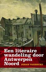 Een literaire wandeling door Antwerpen Noord 9789089241900, Boeken, Verzenden, Gelezen, Johan Vanhecke