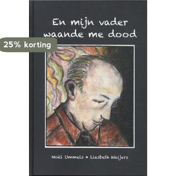 En mijn vader waande me dood 9789464860115 Noël Ummels, Verzenden, Noël Ummels
