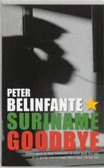 Suriname Goodbye 9789059940260, Peter Belinfante, Zo goed als nieuw, Verzenden