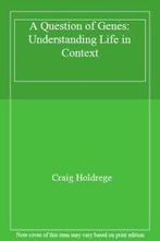 A Question of Genes: Understanding Life in Context By Craig, Craig Holdrege, Zo goed als nieuw, Verzenden