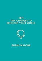 101 Tiny Changes to Brighten Your World, Livres, Verzenden