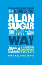 Business The Sir Alan Sugar Way 9781907312441, Boeken, Zo goed als nieuw, Emma Murray, Emma Murray, Verzenden