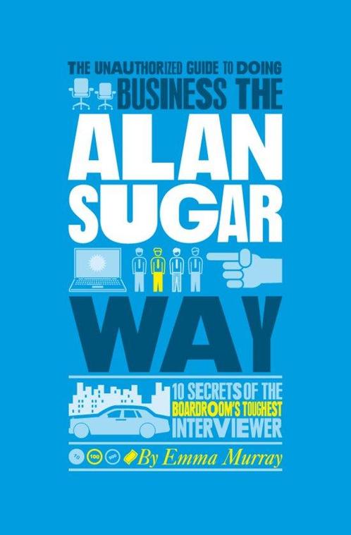 Business The Sir Alan Sugar Way 9781907312441, Boeken, Overige Boeken, Zo goed als nieuw, Verzenden