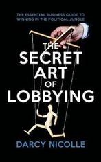 The Secret Art of Lobbying 9781785905056 Darcy Nicolle, Verzenden, Gelezen, Darcy Nicolle