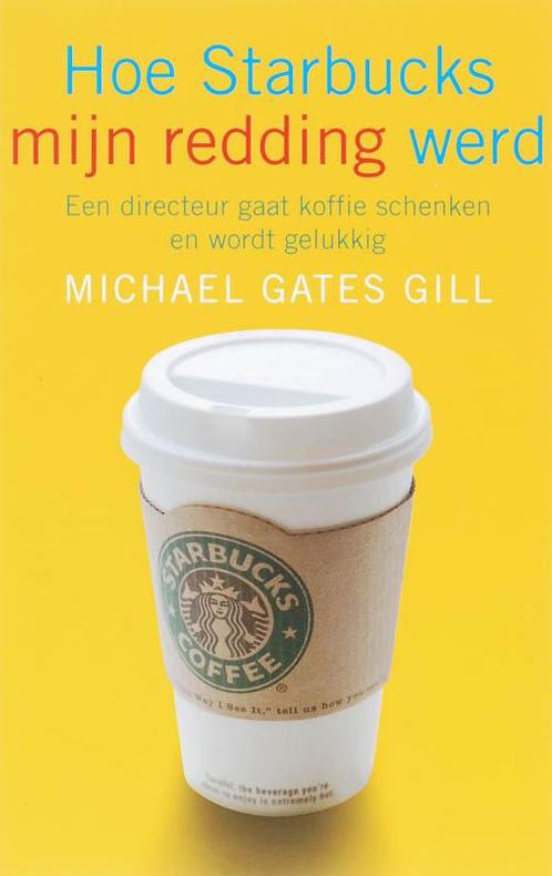 Hoe Starbucks mijn redding werd 9789025958336 M. Gates Gill, Boeken, Economie, Management en Marketing, Gelezen, Verzenden