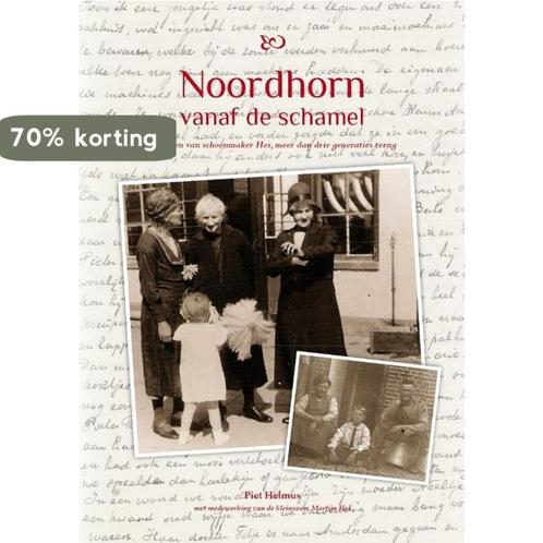 Noordhorn vanaf de schamel 9789491472008 Piet Helmus, Boeken, Geschiedenis | Stad en Regio, Zo goed als nieuw, Verzenden