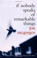 If Nobody Speaks Of Remarkable Things 9780747561576, Jon Mcgregor, Zo goed als nieuw, Verzenden