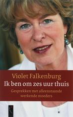 Ik Ben Om Zes Uur Thuis 9789063052584, Livres, Violet Falkenburg, Verzenden
