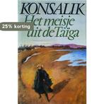 Meisje uit de Taïga 9789022505984 Heinz G. Konsalik, Boeken, Verzenden, Gelezen, Heinz G. Konsalik