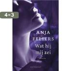 Wat hij mij zei 9789461318725 Anja Feliers, Verzenden, Zo goed als nieuw, Anja Feliers