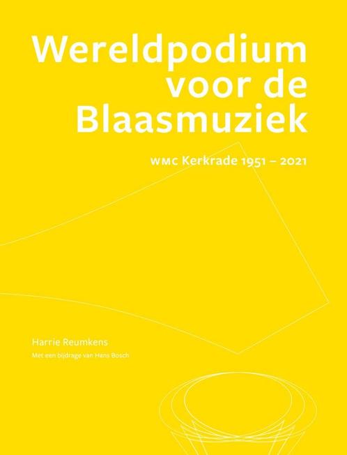 Wereldpodium voor de Blaasmuziek WMC Kerkrade: 1951 - 2021, Boeken, Overige Boeken, Zo goed als nieuw, Verzenden