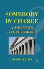 Somebody in Charge : A Solution to Recessions. Lemieux, P., Verzenden, Zo goed als nieuw, P. Lemieux