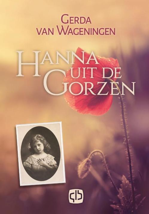 Hanna uit de Gorzen 9789036432481 Gerda van Wageningen, Livres, Livres régionalistes & Romans régionalistes, Envoi