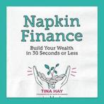 Napkin Finance Build Your Wealth in 30 Seconds or Less, Verzenden, Zo goed als nieuw, Tina Hay