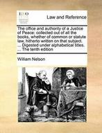 The office and authority of a Justice of Peace:. Nelson,., Nelson, William, Verzenden