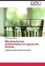 Micobacterias Ambientales En Aguas de Bebida. Baldini, Diana, Baldini, M. Nica Diana, Verzenden