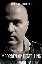 Moorden op Bestelling 9789085108528 John van den Heuvel, Verzenden, Zo goed als nieuw, John van den Heuvel