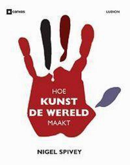 Hoe kunst de wereld maakt 9789055446056 N. Spivey, Boeken, Kunst en Cultuur | Beeldend, Gelezen, Verzenden