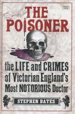The poisoner: the life and crimes of Victorian Englands, Stephen Bates, Verzenden