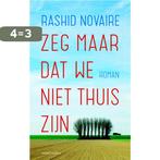 Zeg maar dat we niet thuis zijn 9789041425799 Rashid Novaire, Boeken, Verzenden, Zo goed als nieuw, Rashid Novaire