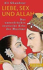 Liebe, Sex und Allah: Das unterdrückte erotische Erbe de..., Ali Ghandour, Verzenden