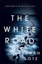 The White Road 9781473624597 Sarah Lotz, Verzenden, Sarah Lotz