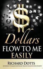 Dollars Flow To Me Easily 9781532736230 Richard Dotts, Verzenden, Zo goed als nieuw, Richard Dotts