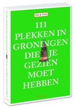 111 plekken in Groningen die je gezien moet hebben / 111, Boeken, Stripverhalen, Verzenden, Gelezen, Dick Vos