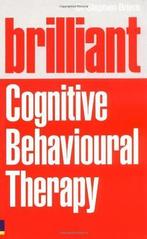 Brilliant Cognitive Behavioural Therapy: How to Use CBT to, Dr Stephen Briers, Zo goed als nieuw, Verzenden