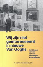 Wij zijn niet geïnteresseerd in nieuwe Van Goghs / Van Gogh, Boeken, Verzenden, Gelezen, Geert Vermeulen