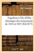 Napoleon a lile dElbe : chronique des eveneme. CAMPBELL-N., CAMPBELL-N, Verzenden