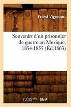 Souvenirs dun prisonnier de guerre au Mexique, 1854-1855, Livres, VIGNEAUX E, Verzenden