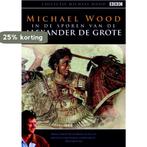 In de sporen van Alexander de Grote / Collectie Michael Wood, Verzenden, M. Wood