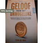 Geloof voor het onmogelijke / Geloof voor het onmogelijke /, Boeken, Verzenden, Gelezen, Tom De Wal
