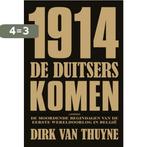 1914. De Duitsers komen 9789020988222 Dirk Van Thuyne, Boeken, Verzenden, Zo goed als nieuw, Dirk Van Thuyne