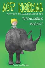 Act Normal And Dont Tell Anyone About The Rhinoceros Magnet:, Boeken, Christian Darkin, Zo goed als nieuw, Verzenden
