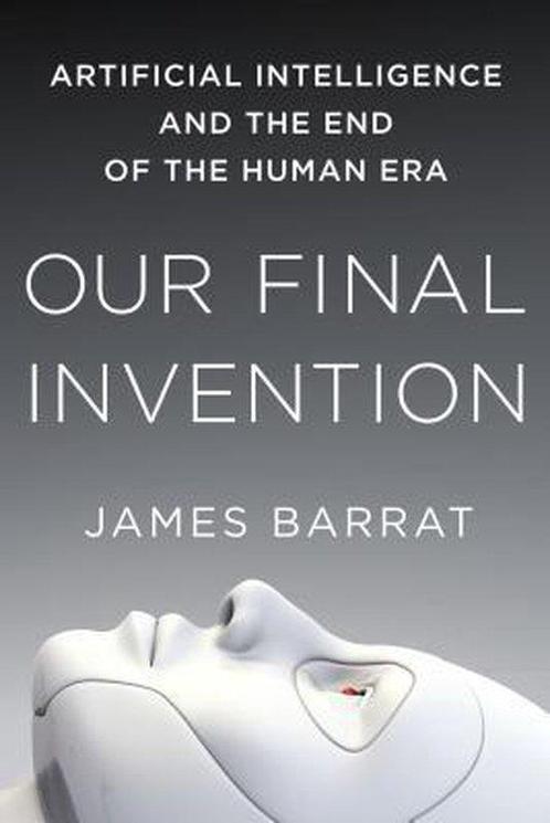Our Final Invention 9781250058782 James Barrat, Boeken, Overige Boeken, Gelezen, Verzenden
