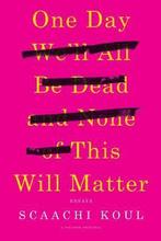 One Day Well All Be Dead and None of This Will Matter, Livres, Scaachi Koul, Verzenden