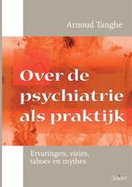 Over de psychiatrie als praktijk 9789044134643, Arnoud Tanghe, Verzenden
