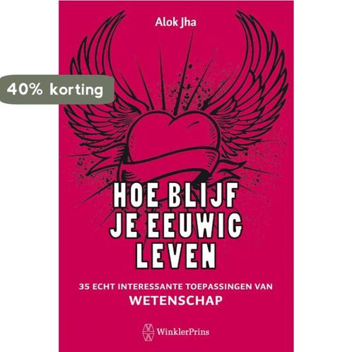 Hoe blijf je eeuwig leven 9789000302499 Alok Jha, Boeken, Wetenschap, Zo goed als nieuw, Verzenden