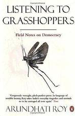 Listening to Grasshoppers: Field Notes on Democracy  ..., Arundhati Roy, Verzenden
